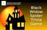 Black Widow Spider Trivia Game Click here to read an article about black widow spiders