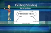 Flexibility/Stretching By: Kevin Williams. Flexibility Terminology - Flexibility Vocabulary Warm up Flexibility Range of Motion(ROM) Flexion Extension