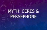 MYTH: CERES & PERSEPHONE. NOTES: CERES & PERSEPHONE Characters: Ceres â€“ Persephone â€“ Pluto â€“ Helios - Jupiter â€“ Mercury â€“