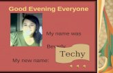Good Evening Everyone My name was Beverly. My new name: Techy