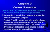 Chapter : 9 Control Statements Control Flow: A control flow Statement regulates the order in which statements get executed. F Flow-order in which the computer