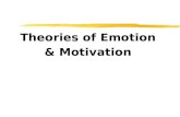 Theories of Emotion & Motivation Emotion zEmotion ya response of the whole organism xphysiological arousal xexpressive behaviors xconscious experience
