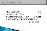 IGLESIA CRISTIANA JOSUE «ESCASEZ DE COMBUSTIBLE Y ALIMENTOS: LA GRAN AMENAZA ECONOMICA» 20-05-2011