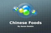 Chinese Foods By Aaron Genkin. Hello Have you ever eaten noodles? Have you ever drank green tea? Have you eaten tofu? Well guess what, the Chinese invented