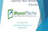 Gamify Your Moodle Course Dr. Diana Dell diana@  @dianadell
