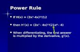 Power Rule If H(x) = (3x 7 If H(x) = (3x 7 -4x) 12 /12 3x 7 then Hâ€™(x) = (3x 7 - 4x) 11 (21x 6 - 4) When differentiating, the first answer is multiplied