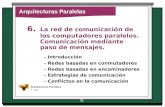 Arquitecturas Paralelas IF - EHU Arquitecturas Paralelas 6. La red de comunicaci³n de los computadores paralelos. Comunicaci³n mediante paso de mensajes