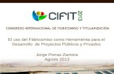 CONGRESO INTERNACIONAL DE FIDEICOMISO Y TITULARIZACI“N El uso del Fideicomiso como Herramienta para el Desarrollo de Proyectos Pblicos y Privados Jorge