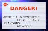 1 ARTIFICIAL & SYNTHETIC COLOURS AND FLAVOURS AT WORK DANGER!