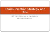 Communication Strategy and IMC MKT 460 (Strategic Marketing) Taufique Hossain