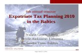 Expatriate Tax Planning 2010 in the Baltics 8th annual seminar Expatriate Tax Planning 2010 in the Baltics Valters Gencs- Latvia Dovile Alekniene- Lithuania