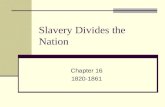 Slavery Divides the Nation Chapter 16 1820-1861. Missouri Compromise 1819: Missouri applied for statehood. At the time there were 11 free states and 11