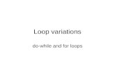 Loop variations do-while and for loops. Do-while loops Slight variation of while loops Instead of testing condition, then performing loop body, the loop