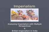 Imperialism Analyzing Imperialism with Multiple Perspectives & British Imperialism in India