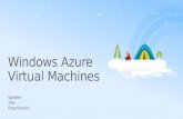 Windows Azure Virtual Machines Speaker Title Organization