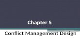 Chapter 5 Conflict Management Design. Defining Conflict Management:- Conflict management does not necessarily imply avoidance, reduction, or termination