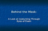 Behind the Mask: A Look at Costuming Through Eyes of Foam