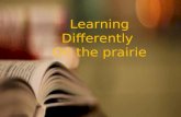 Learning Differently On the prairie Learning Differently On the prairie