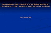 By: tarun gill Interpolation and evaluation of probable Maximum Precipitation (PMP) patterns using different methods