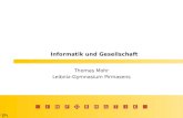 INFORMATIK Informatik und Gesellschaft Thomas Mohr Leibniz-Gymnasium Pirmasens