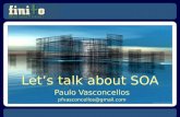 Lets talk about SOA Paulo Vasconcellos pfvasconcellos@gmail.com
