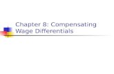 Chapter 8: Compensating Wage Differentials. Compensating Wage Differentials differences in pay designed to compensate for differences in non-wage job