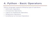 4. Python - Basic Operators Python language supports following type of operators. Arithmetic Operators Comparision Operators Logical (or Relational) Operators