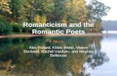 Romanticism and the Romantic Poets Alex Pollard, Khloe Webb, Maeve Sockwell, Rachel Vasilyev, and Meghan Bellerose E Block