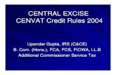 CENTRAL EXCISE CENVAT Credit Rules 2004 CENTRAL EXCISE CENTRAL EXCISE CENVAT Credit Rules 2004 Upender