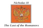 Nicholas II The Last of the Romanovs Nicholas II (1868 -1918) reigned 1894-1917 last tsar of Russia -was forced to abdicate