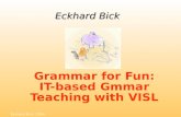 Grammar for Fun: IT-based Gmmar Teaching with VISL Eckhard Bick, 2004 Eckhard Bick