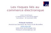 Les risques li©s au commerce ©lectronique Thibault Verbiest Avocat aux barreaux de Paris et de Bruxelles     Thibault.verbiest@ulys.net