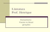 Literatura Prof. Henrique Romantismo: Poesia no Brasil gera§µes
