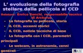 L evoluzione della fotografia stellare dalla pellicola al CCD Relatore: Enrico Ronchi, responsabile tecnico di Arcturus - La fotografia su pellicola, storia