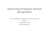 Improving Employee Hazard Recognition Cory McBride-Curt Krambeer International Paper Cedar River Mill Cedar Rapids, IA