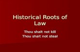Historical Roots of Law Thou shalt not kill Thou shalt not steal
