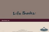 Life Sucks, Inc   Life Sucks® is a registered trademark of Life Sucks, Inc. All Rights Reserved. 110/8/2015 Life Sucks, Inc