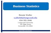 Bennie D Waller, Longwood University Business Statistics Bennie Waller wallerbd@  434-395-2046 Longwood University 201 High Street Farmville,