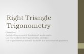 Right Triangle Trigonometry Objectives: Evaluate trigonometric functions of acute angles Use the fundamental trigonometric identities Use trigonometric