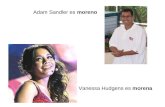 Vanessa Hudgens es morena Adam Sandler es moreno