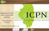 Illinois Collections Preservation Network Welcome to this ICPN sponsored webinar. We will begin shortly.