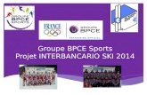 Groupe BPCE Sports Projet INTERBANCARIO SKI 2014