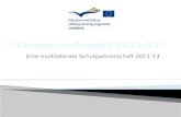 Eine multilaterale Schulpartnerschaft 2011-13. der Comenius-Schulpartnerschaften: Europa nicht nur wissen, sondern auch