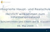 1 Integrierte Haupt- und Realschule Herzlich willkommen zum Informationsabend Sch¼ler/innen und Eltern der 8. Klassen 06. Mai 2009