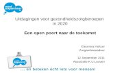 Uitdagingen voor gezondheidszorgberoepen in 2020 Een open poort naar de toekomst Eleonora Holtzer Zorgambassadeur 12 September 2011 Associatie K.U.Leuven