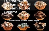 I Scream, You Scream, We All Scream for Ice Cream! Sarah Beeson, Jill Hall, Sarah Regan