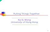 1 Ka-fu Wong University of Hong Kong Pulling Things Together