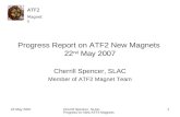 ATF2 Magnets ATF2 Magnets 22 May 2007Cherrill Spencer, SLAC. Progress on New ATF2 Magnets 1 Progress Report on ATF2 New Magnets 22 nd May 2007 Cherrill