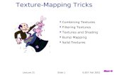 Lecture 21Slide 16.837 Fall 2001 Texture-Mapping Tricks Combining Textures Filtering Textures Textures and Shading Bump Mapping Solid Textures
