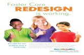 Foster Care REDESIGN Redesign Redesign YEAR 1 Redesign YEAR 2 30% 40% Before Redesign Redesign YEAR 1 Redesign YEAR 2 71% 76% 84% Not Measured 35% 37% Not Measured 56% 42% Seconary